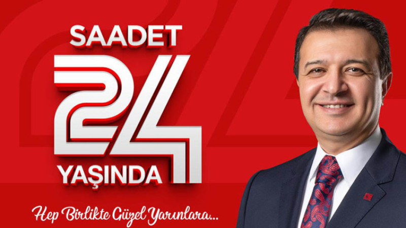 Saadet Partisi 24 Yaşında; İlkeli Siyasetin Adresi Olduk